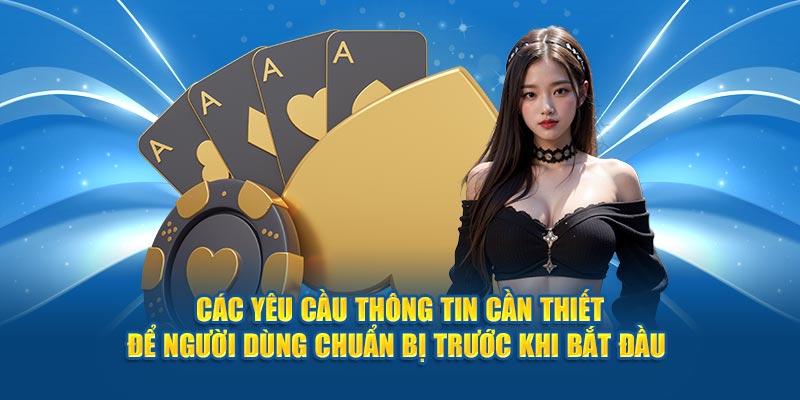 cac-yeu-cau-thong-tin-can-thiet-de-nguoi-dung-chuan-bi-truoc-khi-bat-dau