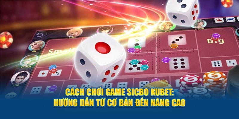 cach-choi-game-sicbo-hubet-huong-dan-co-ban-den-nang-cao