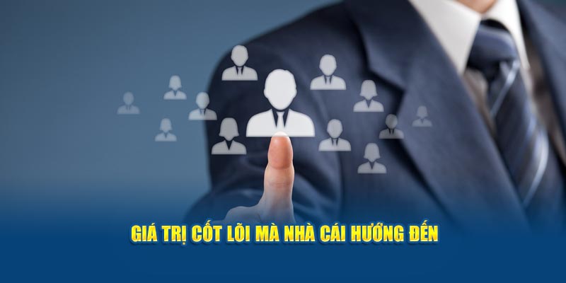 gia-tri-cot-loi-ma-nha-cai-huong-den