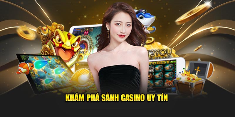 kham-pha-sanh-casino-uy-tin