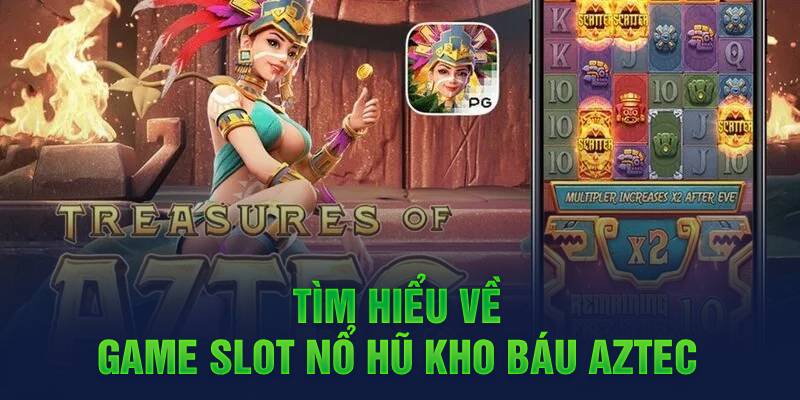 tim-hieu-ve-game-slot-no-hu-kho-bau-aztec-